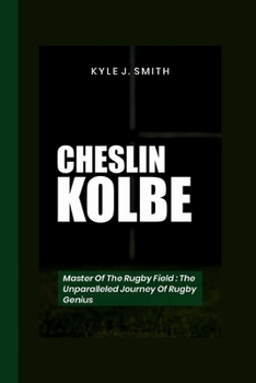 Paperback Cheslin Kolbe: Master of the Rugby Field- The Unparalleled Journey of a Rugby Genius Book