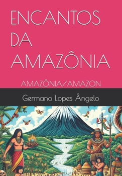 ENCANTOS DA AMAZÔNIA: AMAZÔNIA/AMAZON (VOLUME 1) (Portuguese Edition)