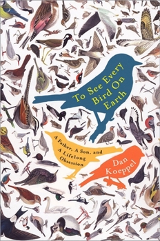 Paperback To See Every Bird on Earth: A Father, a Son, and a Lifelong Obsession Book