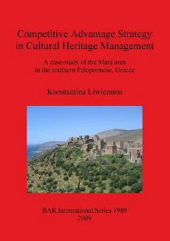 Paperback Competitive Advantage Strategy in Cultural Heritage Management: A case-study of the Mani area in the southern Peloponnese, Greece Book