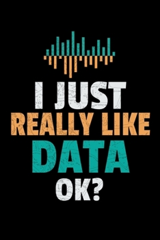 I Just Raelly Data Ok: Dot Grid Page Notebook Gift For Computer Data Science Related People.