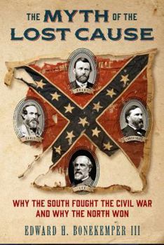 Hardcover The Myth of the Lost Cause: Why the South Fought the Civil War and Why the North Won Book
