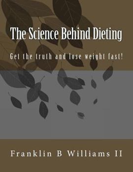Paperback The Science Behind Dieting: Get the truth and lose weight fast! Book