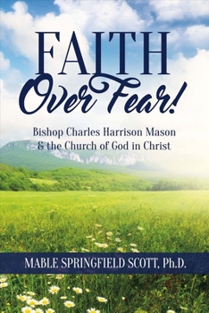 Faith Over Fear!: Bishop Charles Harrison Mason  the Church of God in Christ