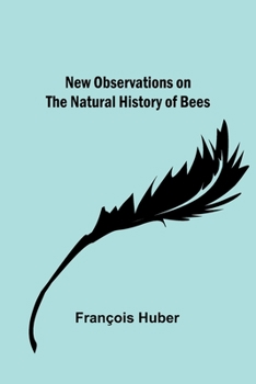 Paperback New observations on the natural history of bees Book