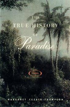 Hardcover The True History of Paradise: A Novel Book