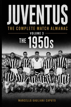 Paperback Juventus: THE COMPLETE MATCH ALMANAC - Volume 3: The 1950s Book
