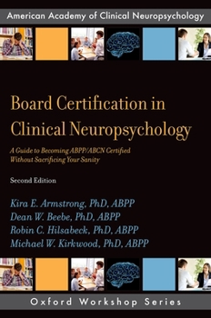 Paperback Board Certification in Clinical Neuropsychology: A Guide to Becoming Abpp/Abcn Certified Without Sacrificing Your Sanity Book