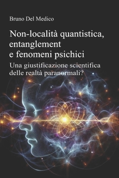 Paperback Non-località quantistica, entanglement e fenomeni psichici: Una giustificazione scientifica delle realtà paranormali? [Italian] Book