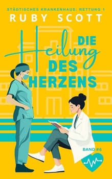 Die Heilung des Herzens: Lesbische Arztromantik (Städtisches Krankenhaus: Rettung 1) (German Edition)
