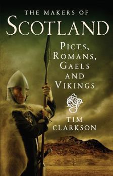 Paperback The Makers of Scotland: Picts, Romans, Gaels and Vikings Book