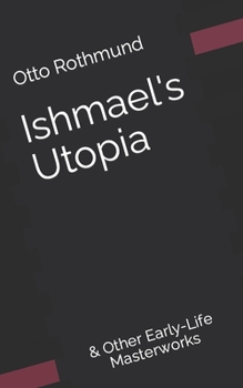Paperback Ishmael's Utopia: & Other Early-Life Masterworks Book