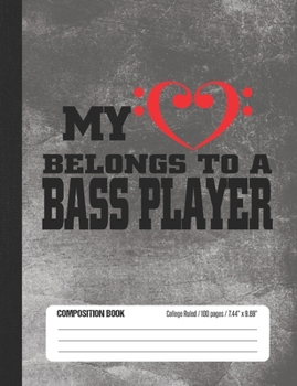 My Heart Belongs To A Bass Player Composition Book: Student College Ruled Notebook