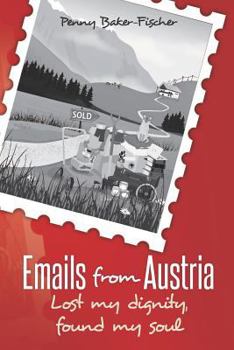Paperback Emails from Austria: Lost my dignity, found my soul Book