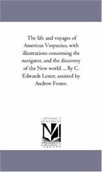 Paperback The Life and Voyages of Americus Vespucius, with Illustrations Concerning the Navigator, and the Discovery of the New World ... by C. Edwards Lester, Book