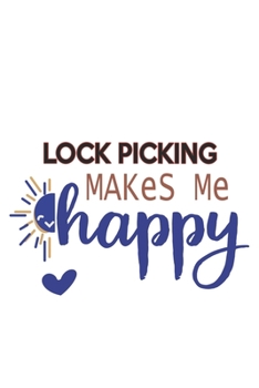 Paperback Lock picking Makes Me Happy Lock picking Lovers Lock picking OBSESSION Notebook A beautiful: Lined Notebook / Journal Gift,, 120 Pages, 6 x 9 inches, Book