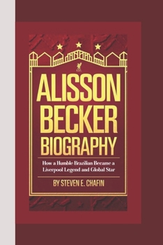 ALISSON BECKER BIOGRAPHY: Hands of Steel, Legacy of Saves – How a Humble Brazilian Became a Liverpool Legend and Global Star