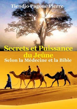 Paperback SECRETS et PUISSANCE du JEÛNE Selon la Médecine et la Bible [French] Book