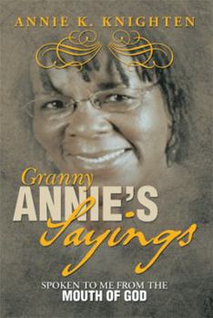 Granny Annie's Sayings: Spoken to Me from the Mouth of God