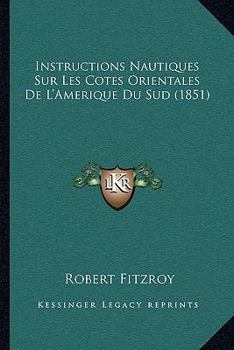 Paperback Instructions Nautiques Sur Les Cotes Orientales De L'Amerique Du Sud (1851) [French] Book