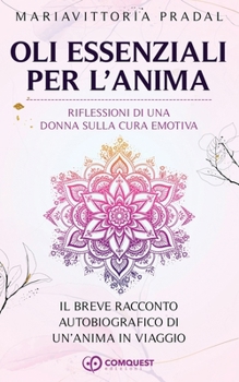 Paperback Oli Essenziali per L'Anima: Riflessioni Di Una Donna Sulla Cura Emotiva [Italian] Book