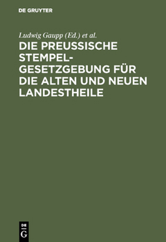 Die Preussische Stempelgesetzgebung F�r Die Alten Und Neuen Landestheile