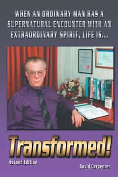 Paperback Transformed! Second Edition: When an Ordinary Man Has a Supernatural Encounter with an Extraordinary Spirit, Life Is Book