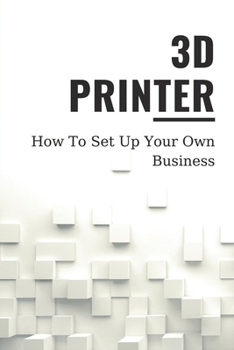 Paperback 3D Printer: How To Set Up Your Own Business: Knowledge About 3D Printing Book