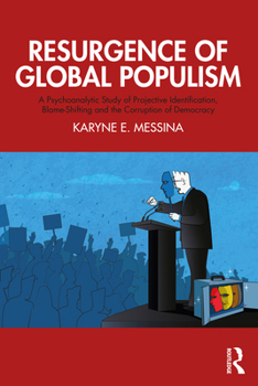 Paperback Resurgence of Global Populism: A Psychoanalytic Study of Projective Identification, Blame-Shifting and the Corruption of Democracy Book