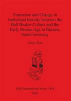 Paperback Formation and Change in Individual Identity between the Bell Beaker Culture and the Early Bronze Age in Bavaria, South Germany Book