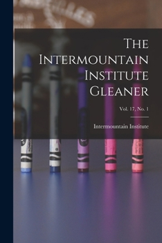 Paperback The Intermountain Institute Gleaner; Vol. 17, No. 1 Book