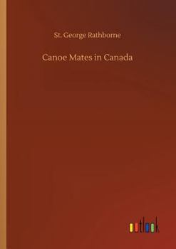 Canoe mates in Canada;: Or, Three boys afloat on the Saskatchewan, - Book #1 of the Canoe and Campfire