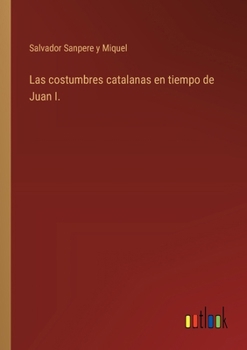 Paperback Las costumbres catalanas en tiempo de Juan I. [Spanish] Book