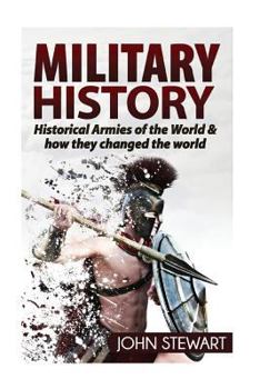 Paperback Military History: Historical Armies of the World & How they Changed the World Book