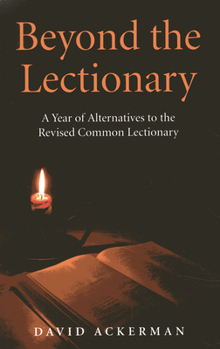 Paperback Beyond the Lectionary: A Year of Alternatives to the Revised Common Lectionary Book