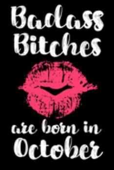 Badass Bitches Are Born In October: Birthday Card Alternative For Women Funny Blank Lined Journal For Badass Bitches Floral Gag Gift