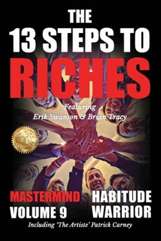 Paperback The 13 Steps to Riches - Habitude Warrior Volume 9: The 13 Steps to Riches - Habitude Warrior Special Edition Mastermind with Erik Swanson, Brian Trac Book