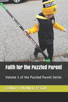 Paperback Faith for the Puzzled Parent: Volume 3 of the Puzzled Parent Series Book