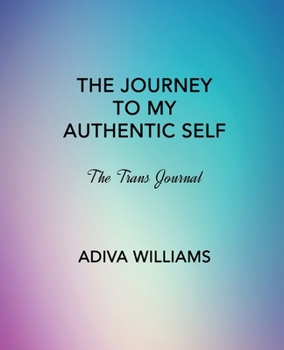 Paperback The Journey to My Authentic Self: The Trans Journal Book