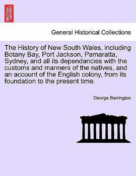 Paperback The History of New South Wales, including Botany Bay, Port Jackson, Pamaratta, Sydney, and all its dependancies with the customs and manners of the na Book