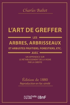 Paperback L'Art de Greffer Les Arbres, Arbrisseaux Et Arbustes Fruitiers, Forestiers (Éd.1880) [French] Book