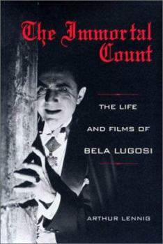 Hardcover The Immortal Count: The Life and Films of Bela Lugosi Book