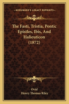 Paperback The Fasti, Tristia, Pontic Epistles, Ibis, And Halieuticon (1872) Book