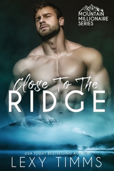 Close to the Ridge (Mountain Millionaire Series) - Book #1 of the Mountain Millionaire
