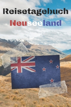 Reisetagebuch Neuseeland: Reisejournal / Notizbuch / Erinnerungsbuch f�r Ihren Urlaub - inkl. Packliste, Checkliste & To-Do-Liste Urlaub Reise Auslandsjahr Aupair Auslandssemester Geschenk Abschiedsbu