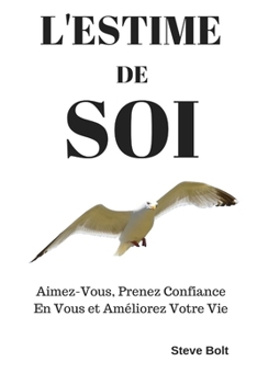 Paperback L'estime de Soi: Aimez-Vous, Prenez Confiance En Vous et Améliorez Votre Vie [French] Book
