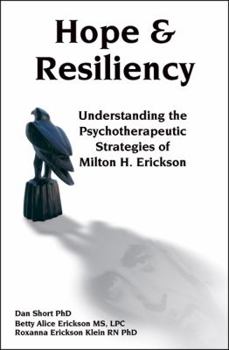 Hardcover Hope & Resiliency: Understanding the Psychotherapeutic Strategies of Milton H. Erickson Book