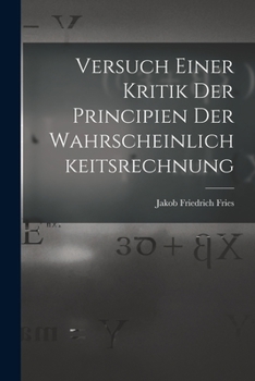 Paperback Versuch Einer Kritik Der Principien Der Wahrscheinlichkeitsrechnung [German] Book