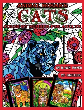 Mosaic Animals: Cats: Color by Number for Adults: Stained Glass Activity Coloring Book with Dazzling Dogs, Color Quest on Black Paper,