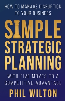 Paperback Simple Strategic Planning: Five moves to building a competitive advantage Book